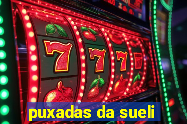 puxadas da sueli
